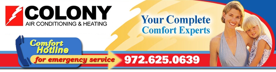 Colony Air Conditioning & Heating 4905 Westport Drive The Colony, TX 75056 - Phone: 972.625.0639